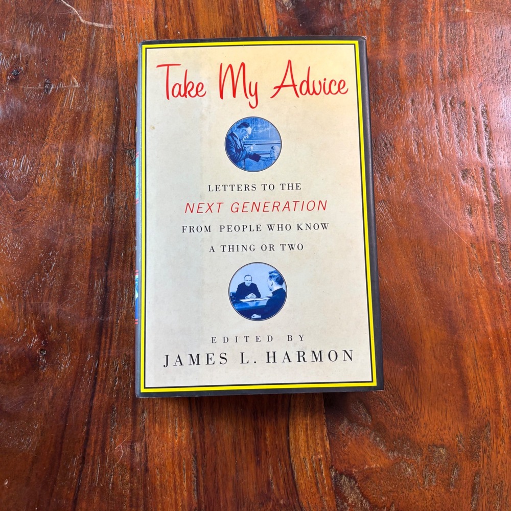 Take My Advice Letters to the Next Generation James L Harmon Hardcover 02 1st Ed